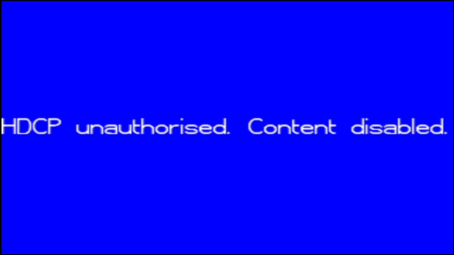 Why HDCP Causes Errors on Your HDTV, and How to Fix It