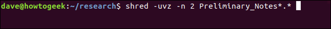 shred -uvz -n 2 Preliminary_Notes_*.* in a terminal window