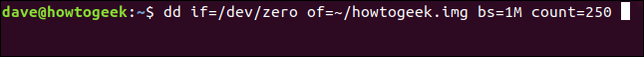 dd if=/dev/zero of=~/howtogeek.img bs=1M count=250