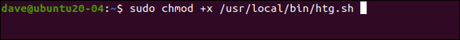 sudo chmod +x /usr/local/bin/htg.sh in a terminal window