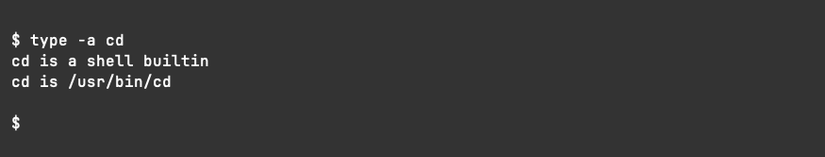 The type command running with the -a option to show that cd is a shell builtin and also exists as an executable in /usr/bin.